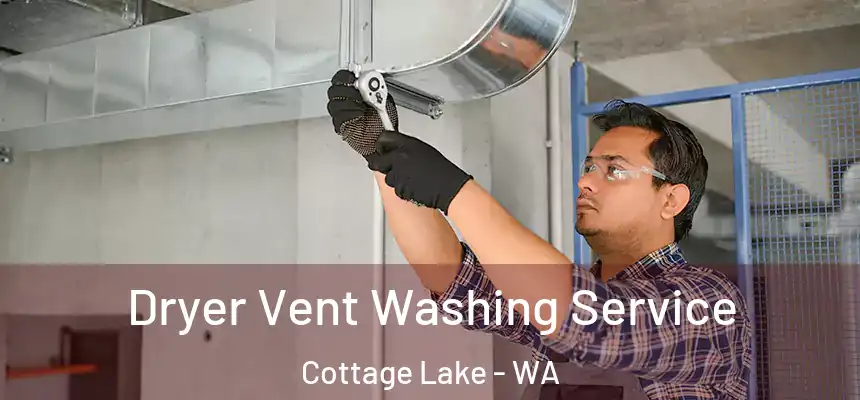  Dryer Vent Washing Service Cottage Lake - WA