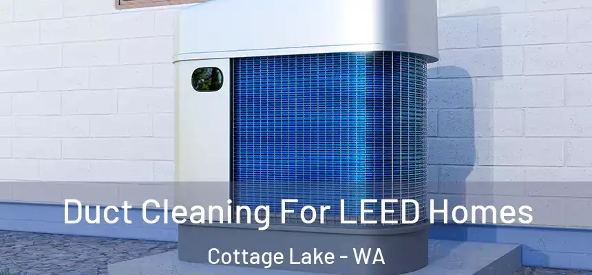Duct Cleaning For LEED Homes Cottage Lake - WA