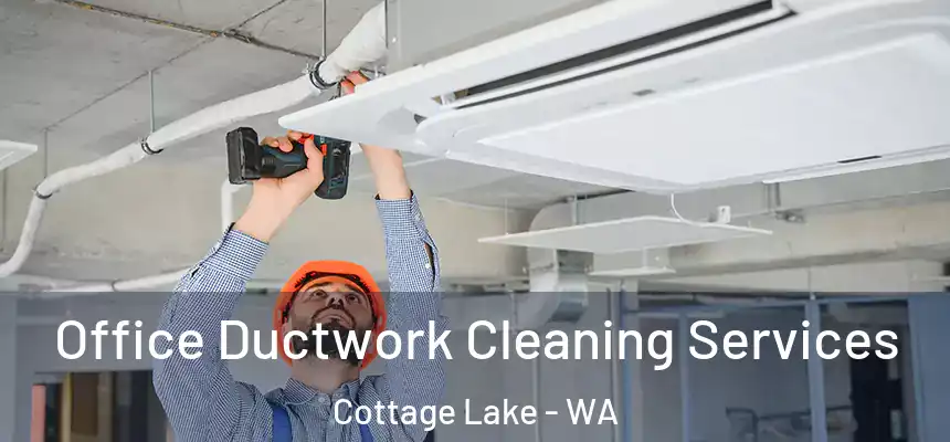  Office Ductwork Cleaning Services Cottage Lake - WA