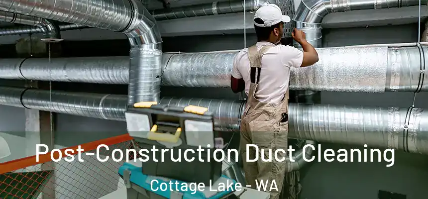  Post-Construction Duct Cleaning Cottage Lake - WA