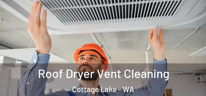 Roof Dryer Vent Cleaning Cottage Lake - WA