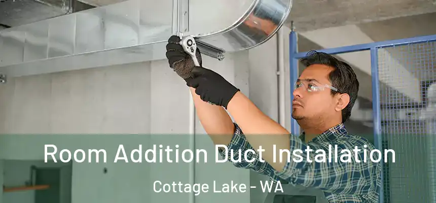  Room Addition Duct Installation Cottage Lake - WA