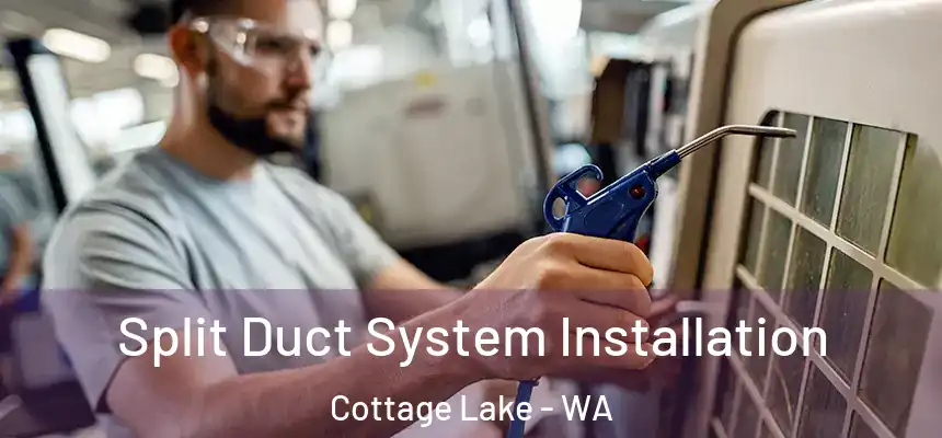 Split Duct System Installation Cottage Lake - WA