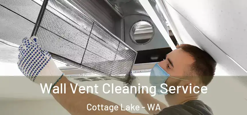 Wall Vent Cleaning Service Cottage Lake - WA